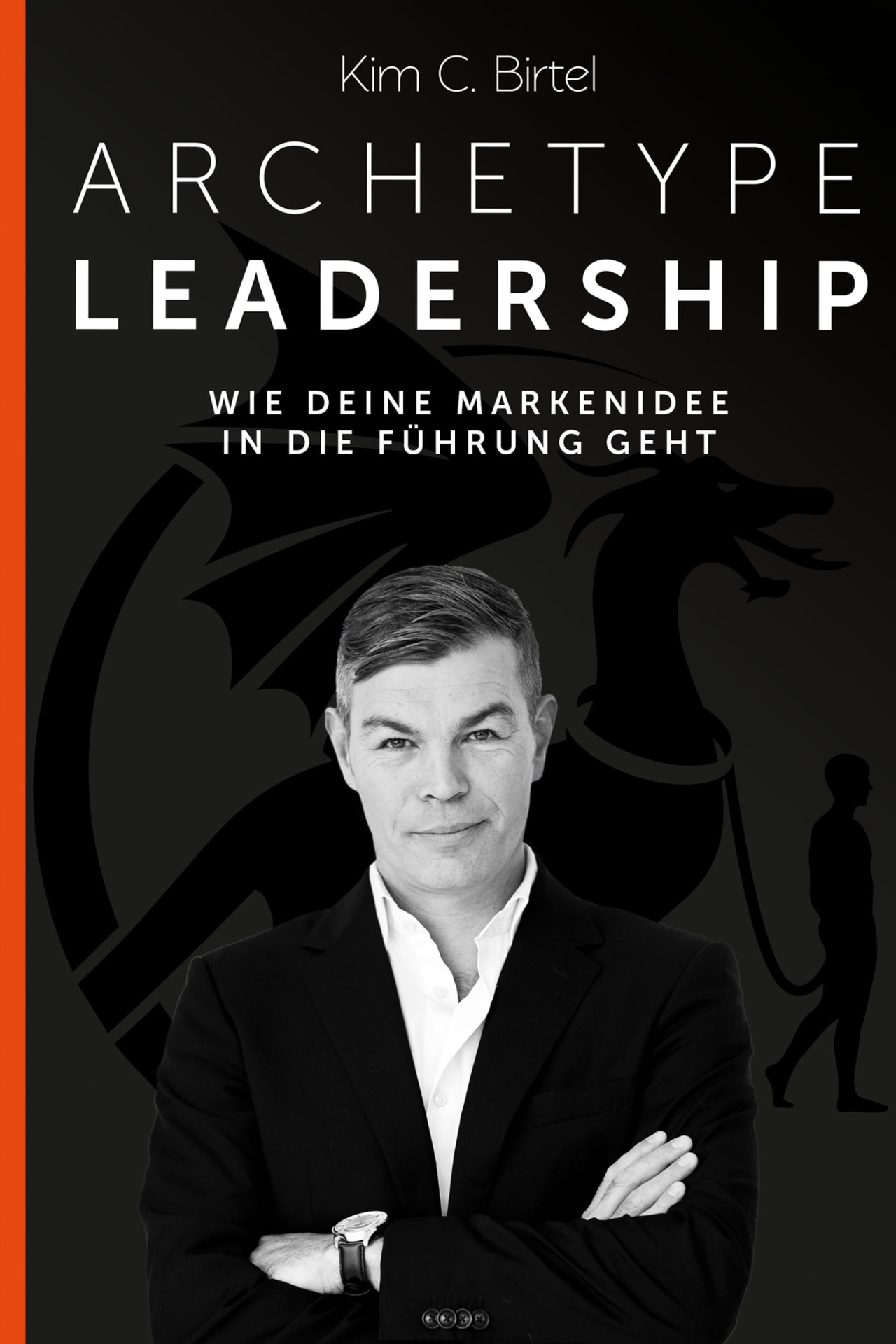Archetype Leadership by Kim C. Birtel