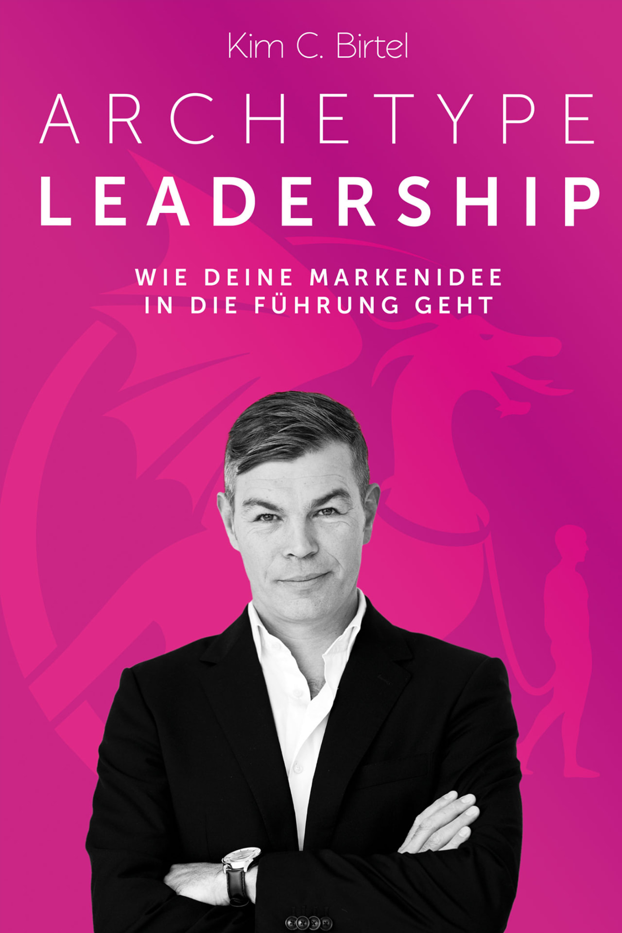 Archetype Leadership by Kim C. Birtel