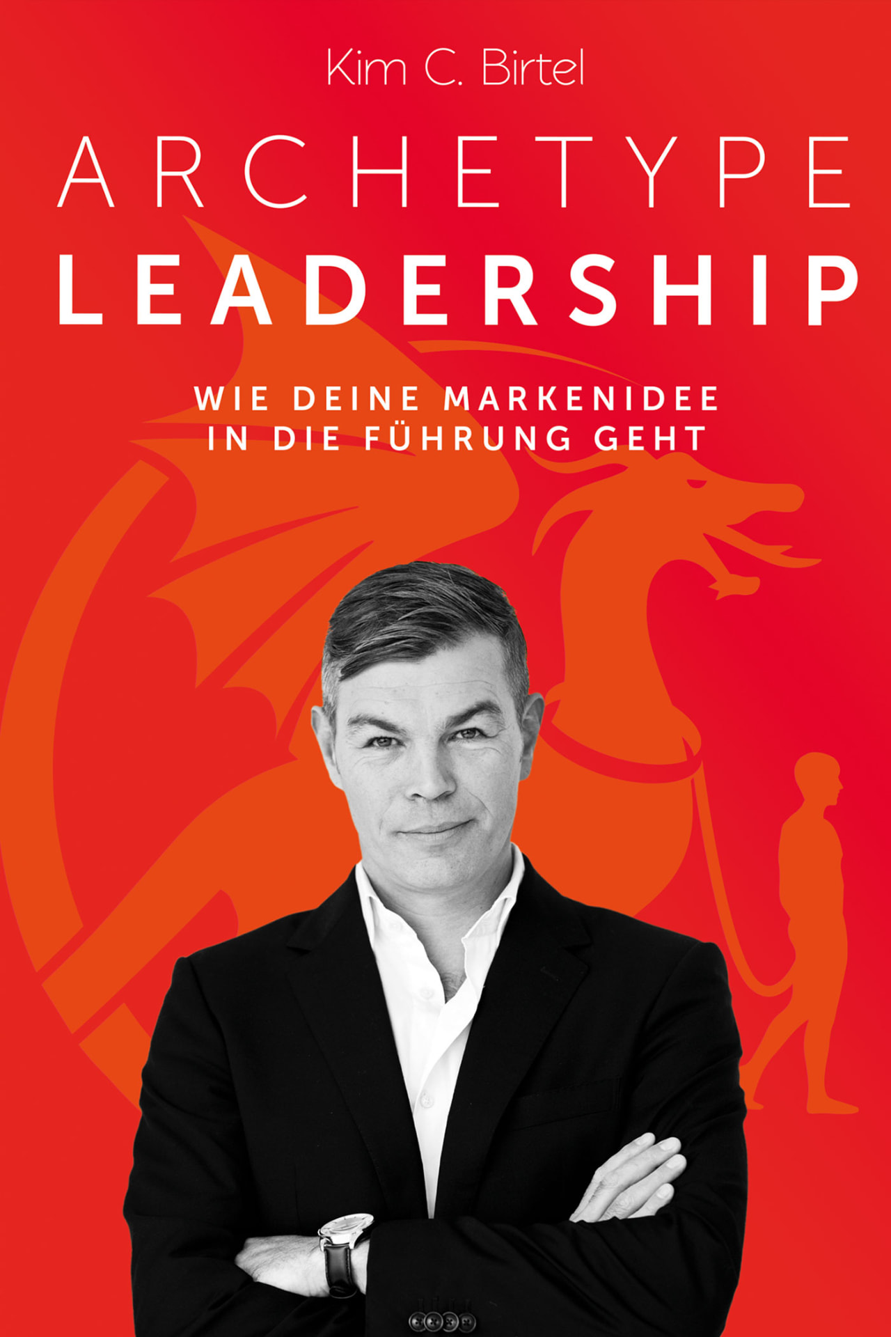 Archetype Leadership by Kim C. Birtel