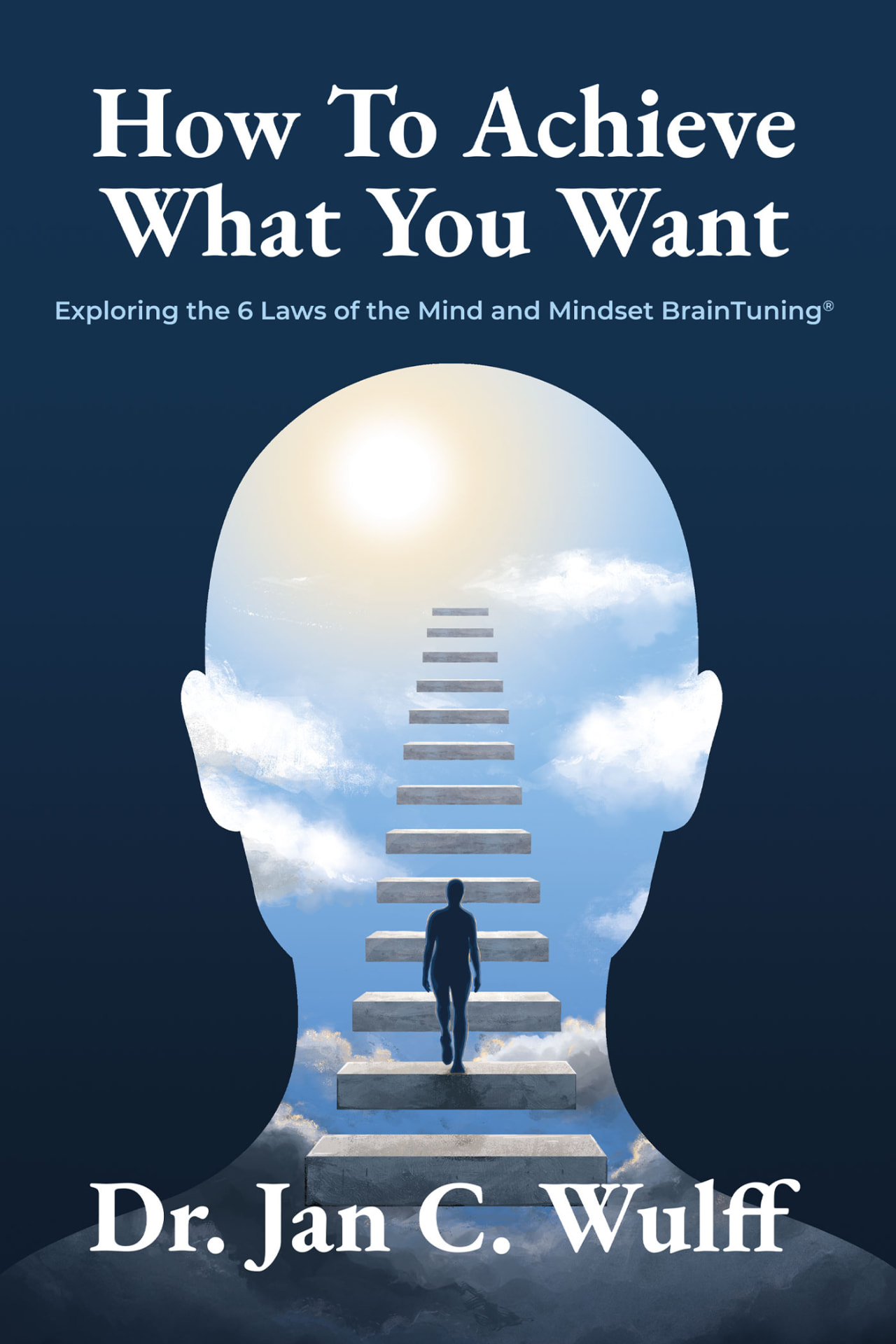 How To Achieve What You Want by Dr. Jan C. Wulff